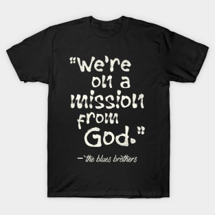 We're on a Mission From God T-Shirt